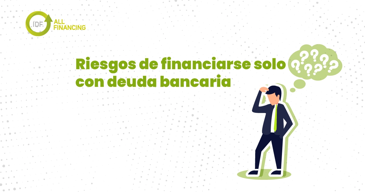 Riesgos de financiarse solo con deuda bancaria